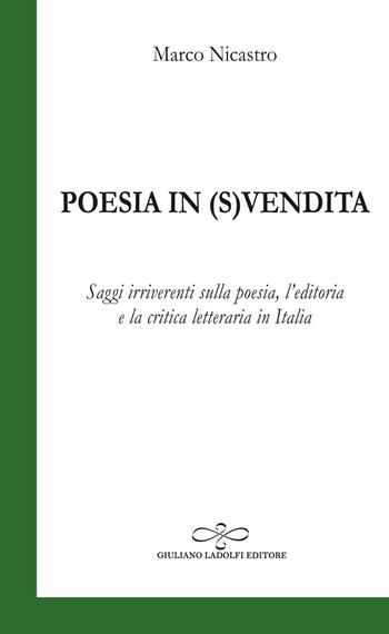 Poesia in (s)vendita. Saggi irriverenti sulla poesia, l'editoria e la critica letteraria in Italia - Marco Nicastro - Libro Giuliano Ladolfi Editore 2024, Smeraldo | Libraccio.it