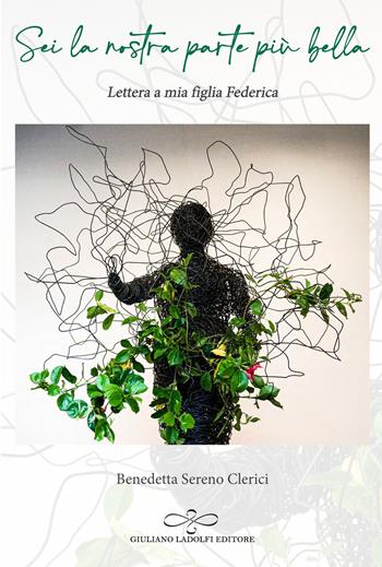 Sei la nostra parte più bella. Lettera a mia figlia Federica - Benedetta Sereno Clerici - Libro Giuliano Ladolfi Editore 2024, Topazio | Libraccio.it