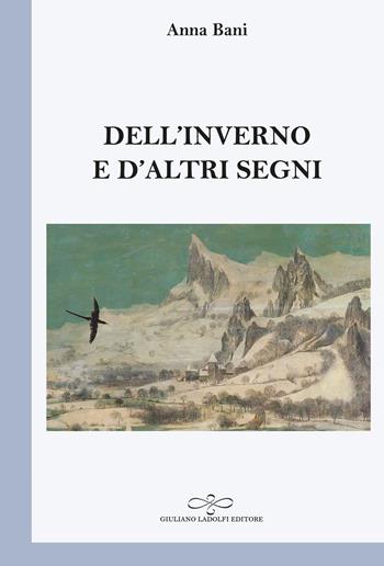 Dell'inverno e d'altri segni - Anna Bani - Libro Giuliano Ladolfi Editore 2024, Perle. Poesia | Libraccio.it