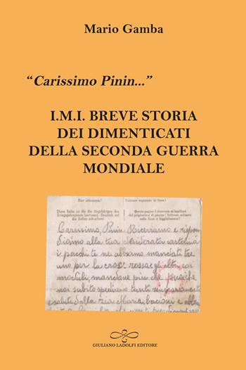 «Carissimo Pinin...» I.M.I. Breve storia dei dimenticati della Seconda guerra mondiale - Mario Gamba - Libro Giuliano Ladolfi Editore 2024, Malachite | Libraccio.it