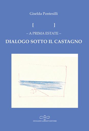 Dialogo sotto il castagno - Giselda Pontesilli - Libro Giuliano Ladolfi Editore 2025, Zaffiro | Libraccio.it