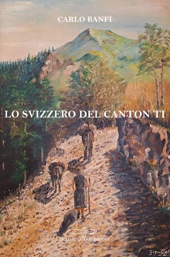 Lo svizzero del Canton TI - Carlo Banfi - Libro Giuliano Ladolfi Editore 2025, Perle. Narrativa | Libraccio.it