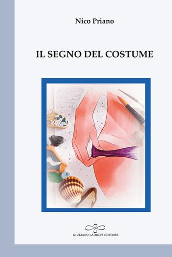 Il segno del costume - Nico Priano - Libro Giuliano Ladolfi Editore 2025, Perle. Poesia | Libraccio.it