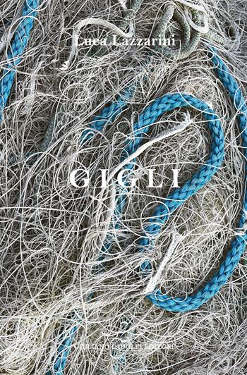 Gigli - Luca Lazzarini - Libro Giuliano Ladolfi Editore 2025, Perle. Narrativa | Libraccio.it