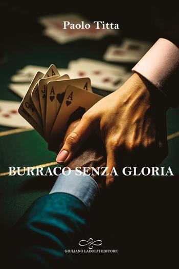 Burraco senza gloria - Paolo Titta - Libro Giuliano Ladolfi Editore 2025, Perle. Narrativa | Libraccio.it