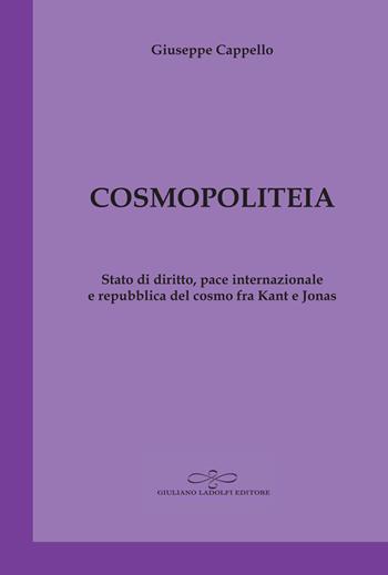 Cosmopoliteia. Stato di diritto, pace internazionale e repubblica del cosmo fra Kant e Jonas - Giuseppe Cappello - Libro Giuliano Ladolfi Editore 2025, Acquamarina | Libraccio.it