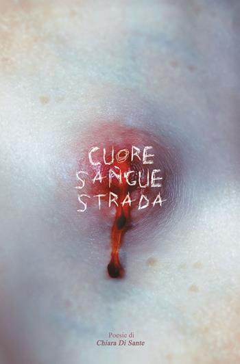 Cuore sangue strada - Chiara Di Sante - Libro Giuliano Ladolfi Editore 2026, Perle. Poesia | Libraccio.it