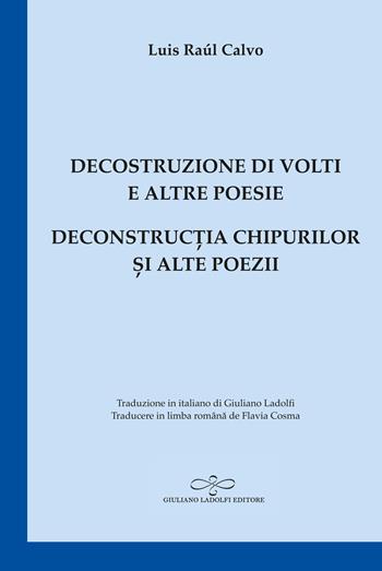 Decostruzione di volti e altre poesie-Deconstruc?ia chipurilor ?i alte poezii - Luis Raúl Calvo - Libro Giuliano Ladolfi Editore 2026, Zaffiro | Libraccio.it