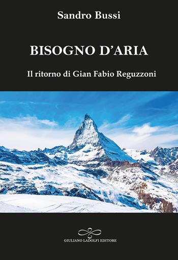 Bisogno d’aria. Il ritorno di Gian Fabio Reguzzoni - Sandro Bussi - Libro Giuliano Ladolfi Editore 2026, Perle. Narrativa | Libraccio.it