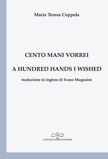 Cento mani vorrei-A hundred hands I wished. Ediz. bilingue - Maria Teresa Coppola - Libro Giuliano Ladolfi Editore 2026, Perle. Poesia | Libraccio.it