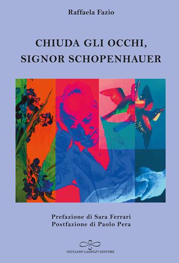 Chiuda gli occhi, Signor Schopenhauer - Raffaela Fazio - Libro Giuliano Ladolfi Editore 2026, Zaffiro | Libraccio.it