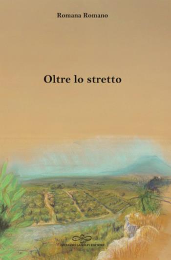 Oltre lo stretto - Romana Romano - Libro Giuliano Ladolfi Editore 2026, Perle. Narrativa | Libraccio.it