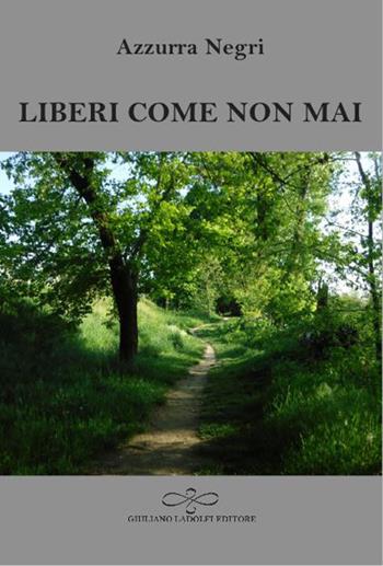 Liberi come non mai - Azzurra Negri - Libro Giuliano Ladolfi Editore 2026, Perle. Narrativa | Libraccio.it