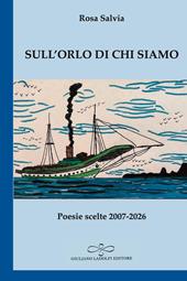 Sull’orlo di chi siamo. Poesie scelte 2007-2026