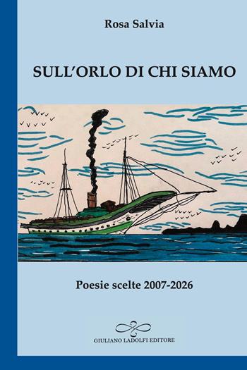 Sull’orlo di chi siamo. Poesie scelte 2007-2026 - Rosa Salvia - Libro Giuliano Ladolfi Editore 2026, Zaffiro | Libraccio.it
