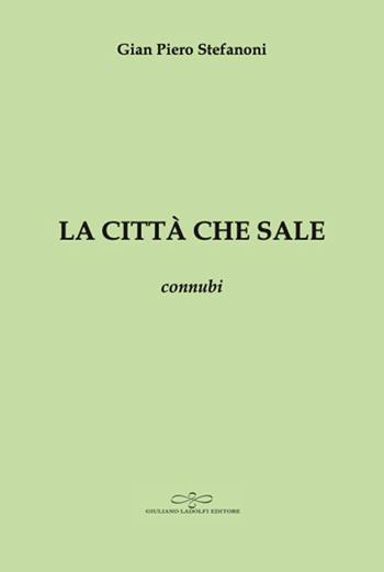 La città che sale. Connubi - Gian Piero Stefanoni - Libro Giuliano Ladolfi Editore 2026, Acquamarina | Libraccio.it