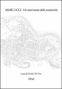 Marcucci. Un osservatore della modernità - Emilio Di Vito - Libro Lìbrati 2012, Quaderni del lettore | Libraccio.it