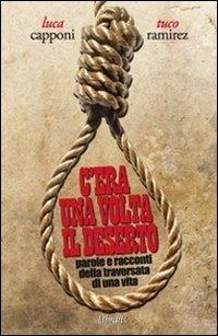 C'era una volta il deserto. Parole e racconti della traversata di una vita - Luca Capponi, Tuco Ramirez - Libro Lìbrati 2012 | Libraccio.it