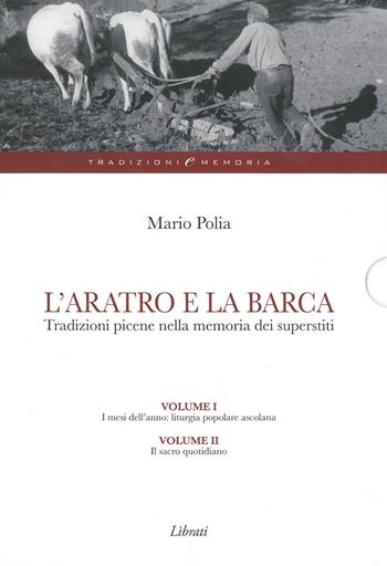 L' aratro e la barca. Tradizioni picene nella memoria dei superstiti - Mario Polia - Libro Lìbrati 2012, Tradizioni e memoria | Libraccio.it