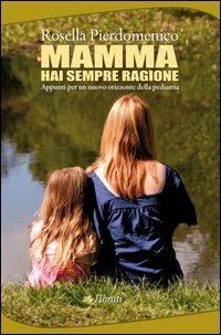 Mamma, hai sempre ragione. Appunti per un nuovo orizzonte della pediatria - Rosella Pierdomenico - Libro Lìbrati 2013 | Libraccio.it
