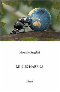 Minus habens - Maurizio Angelini - Libro Lìbrati 2013 | Libraccio.it