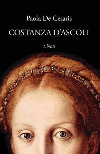 Costanza d'Ascoli - Paola De Cesaris - Libro Lìbrati 2014 | Libraccio.it