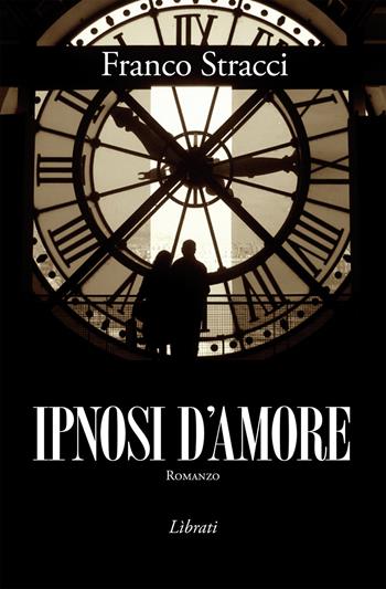 Ipnosi d'amore - Franco Stracci - Libro Lìbrati 2015 | Libraccio.it