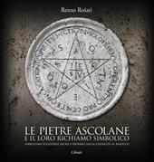 Le pietre ascolane e il loro richiamo simbolico. Simbolismo scultoreo sacro e profano dalla classicità al barocco. Ediz. italiana, inglese, francese e tedesca