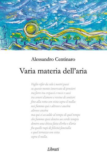 Varia materia dell'aria - Alessandro Centinaro - Libro Lìbrati 2017 | Libraccio.it