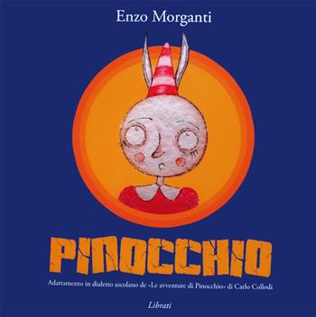 Pinocchio. Adattamento in dialetto ascolano de «Le avventure di Pinocchio» di Carlo Collodi. Testo ascolano - Carlo Collodi - Libro Lìbrati 2017 | Libraccio.it