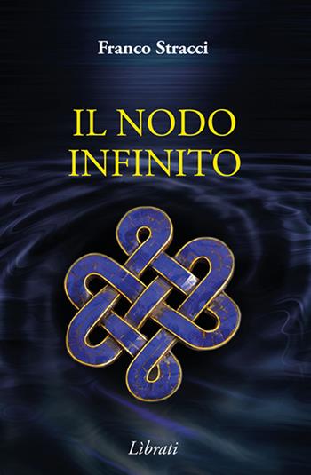 Il nodo infinito - Franco Stracci - Libro Lìbrati 2017 | Libraccio.it