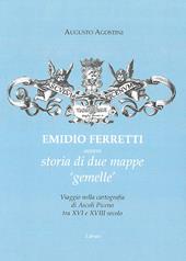 Emidio Ferretti ovvero storia di due mappe «gemelle». Viaggio nella cartografia di Ascoli Piceno tra il XVI e il XVIII secolo