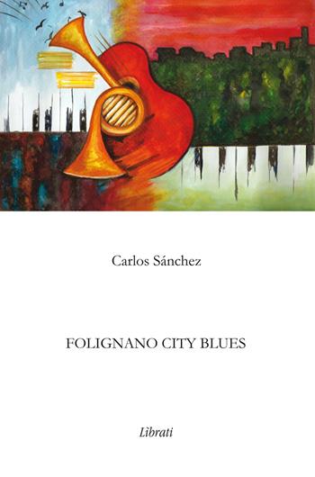 Folignano city blues - Carlos Sánchez - Libro Lìbrati 2019 | Libraccio.it