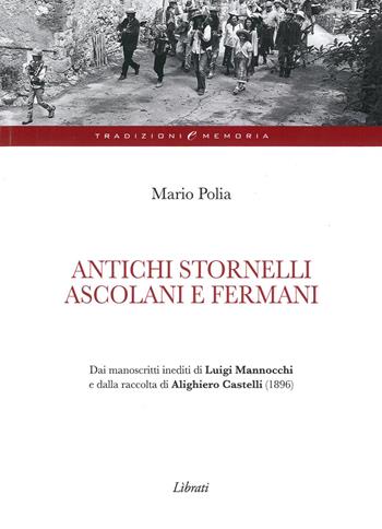 Antichi stornelli ascolani e fermani - Mario Polia - Libro Lìbrati 2020, Tradizioni e memoria | Libraccio.it