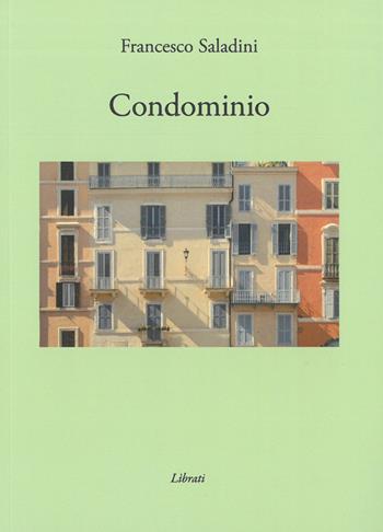 Condominio - Francesco Saladini - Libro Lìbrati 2021 | Libraccio.it