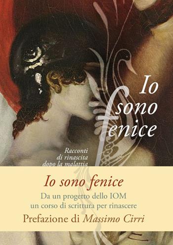 Io sono fenice. Racconti di rinascita dopo la malattia  - Libro Lìbrati 2025 | Libraccio.it