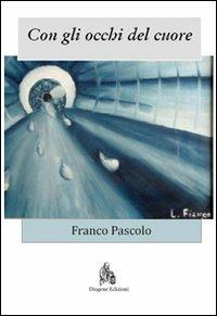 Con li occhi del cuore - Franco Pascolo - Libro Diogene Edizioni 2011 | Libraccio.it