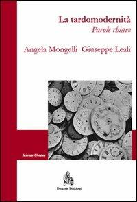 La tardomodernità. Parole chiave - Angela Mongelli, Giuseppe Leali - Libro Diogene Edizioni 2013, Scienze umane | Libraccio.it