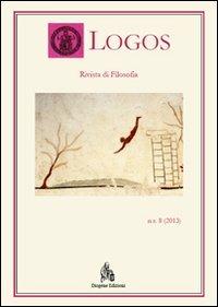 Logos. Rivista di filosofia (2013). Vol. 8  - Libro Diogene Edizioni 2013 | Libraccio.it