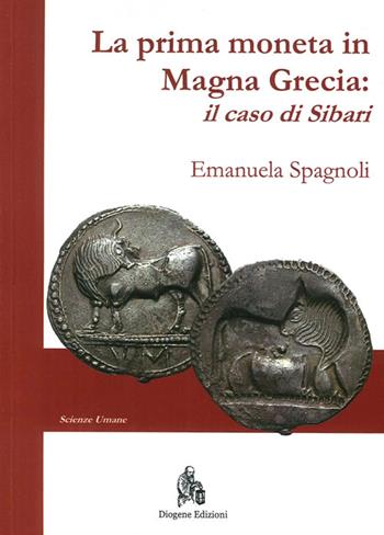 La prima moneta in Magna Grecia. Il caso di Sibari - Emanuela Spagnoli - Libro Diogene Edizioni 2013, Scienze umane | Libraccio.it