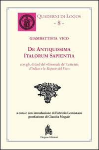 De antiquissima italorum sapientia. Testo latino a fronte - Giambattista Vico - Libro Diogene Edizioni 2013, Quaderni di Logos | Libraccio.it