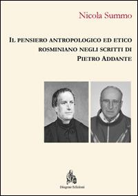 Il pensiero antropologico ed etico rosminiano negli scritti di Pietro Addante - Nicola Summo - Libro Diogene Edizioni 2014, Filosofia e teologia | Libraccio.it