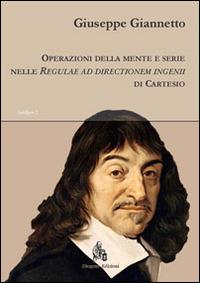 Operazioni della mente e serie nelle «Regulae ad directionem ingenii» di Cartesio - Giuseppe Giannetto - Libro Diogene Edizioni 2013, Intelligere | Libraccio.it