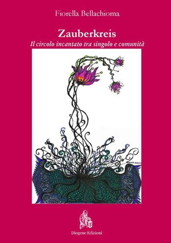 Zauberkreis. Il circolo incantato tra singolo e comunità - Fiorella Bellachioma - Libro Diogene Edizioni 2014 | Libraccio.it