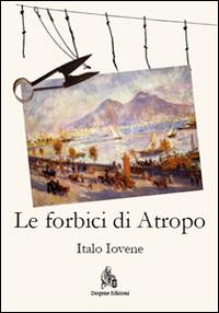 Le forbici di Atropo - Italo Iovene - Libro Diogene Edizioni 2014 | Libraccio.it