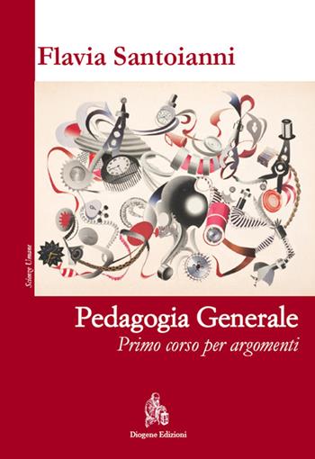 Pedagogia generale. Primo corso per argomenti - Flavia Santoianni - Libro Diogene Edizioni 2015, Scienze umane | Libraccio.it