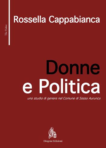 Donne e politica. Uno studio di genere nel comune di Sessa Aurunca - Rossella Cappabianca - Libro Diogene Edizioni 2015, The Hobos | Libraccio.it
