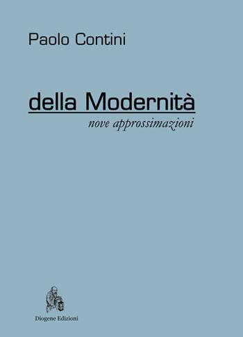 Della modernità. Nove approssimazioni - Paolo Contini - Libro Diogene Edizioni 2015, Fides et ratio | Libraccio.it