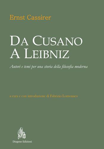 Da Cusano a Leibniz. Autori e temi per una storia della filosofia moderna - Ernst Cassirer - Libro Diogene Edizioni 2018 | Libraccio.it