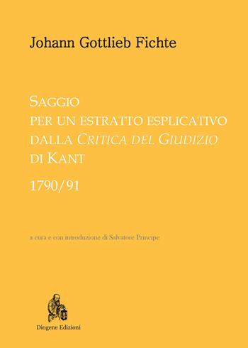 Saggio per un estratto esplicativo dalla «Critica del giudizio» di Kant (1790-91) - J. Gottlieb Fichte - Libro Diogene Edizioni 2017, Nuovi classici del pensiero | Libraccio.it